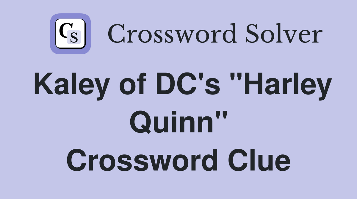 Kaley of DC's "Harley Quinn" Crossword Clue Answers Crossword Solver